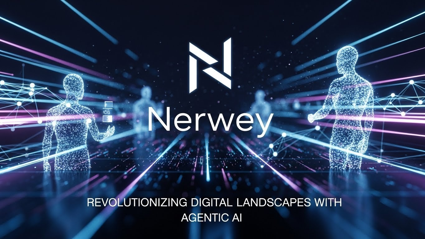 Nerwey: Revolutionizing Digital Landscapes with Agentic AI